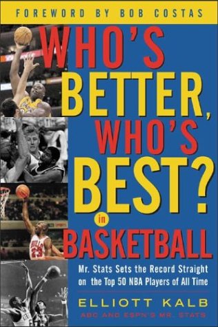 Who's Better, Who's Best in Basketball? Mr Stats Sets the Record Straight on the Top 50 NBA Players of All Time  2004 9780071417884 Front Cover