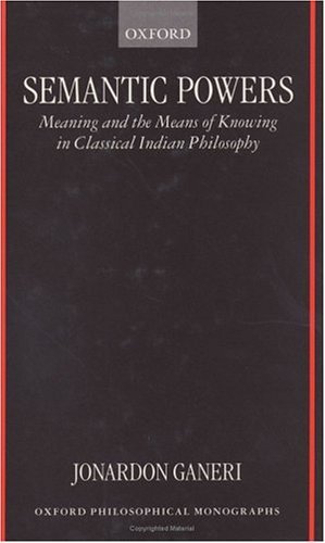 Semantic Powers Meaning and the Means of Knowing in Classical Indian Philosophy  1999 9780198237884 Front Cover