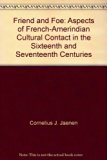 Friend and Foe : Aspects of French-American Cultural Contact in the Sixteenth and Seventeenth Centuries  1976 9780231040884 Front Cover