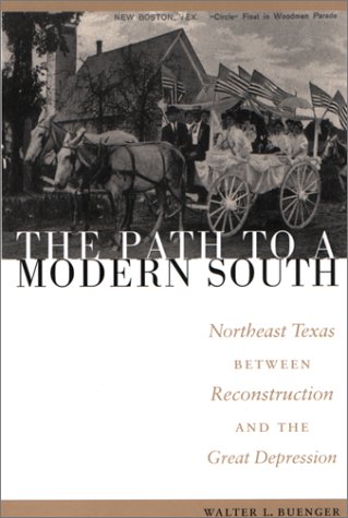 Path to a Modern South Northeast Texas Between Reconstruction and the Great Depression  2001 9780292708884 Front Cover