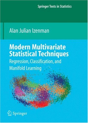 Modern Multivariate Statistical Techniques Regression, Classification, and Manifold Learning  2008 9780387781884 Front Cover