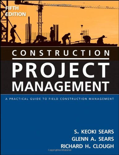 Construction Project Management A Practical Guide to Field Construction Management 5th 2008 9780471745884 Front Cover
