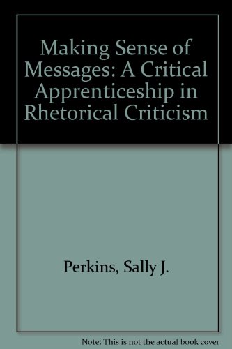 Making Sense of Messages A Critical Apprenticeship in Rhetorical Criticism  2005 9780618144884 Front Cover