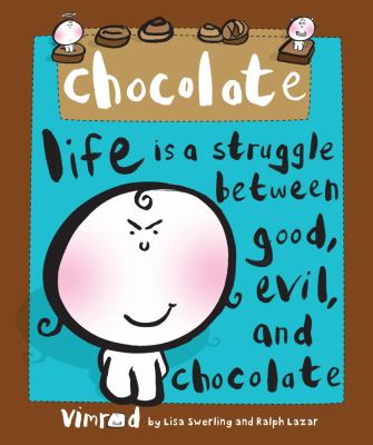 Chocolate Life Is a Struggle Between Good, Evil, and Chocolate  2010 9780740773884 Front Cover