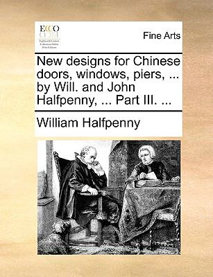 New Designs for Chinese Doors, Windows, Piers, by Will and John Halfpenny, Part III N/A 9781140985884 Front Cover
