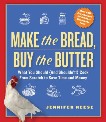 Make the Bread, Buy the Butter What You Should (and Shouldn't) Cook from Scratch to Save Time and Money N/A 9781451605884 Front Cover