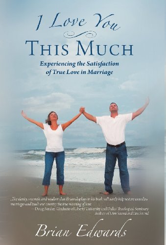 I Love You This Much: Experiencing the Satisfaction of True Love in Marriage  2012 9781462722884 Front Cover