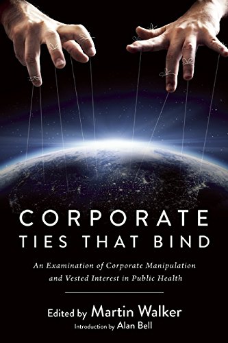 Corporate Ties That Bind: An Examination of Corporate Manipulation and Vested Interest in Public Health  2016 9781510711884 Front Cover