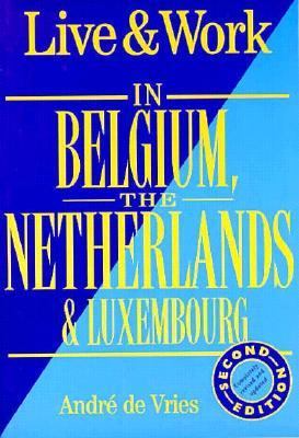 Live and Work in Belgium, The Netherlands and Luxembourg  2nd 1998 9781854581884 Front Cover