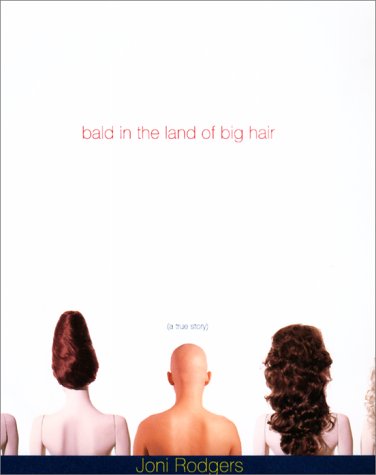Bald in the Land of Big Hair A True Story  2001 9780060195885 Front Cover