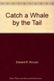 Catch a Whale by the Tail  N/A 9780060249885 Front Cover