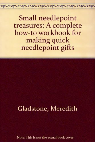 Small Needlepoint Treasures A Complete How-to Workbook for Making Quick Needlepoint Gifts  1979 9780688083885 Front Cover