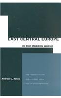 East Central Europe in the Modern World The Politics of the Borderlands from Pre- to Postcommunism  2000 9780804746885 Front Cover