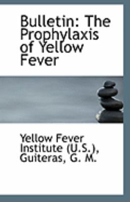 Bulletin The Prophylaxis of Yellow Fever N/A 9781110965885 Front Cover
