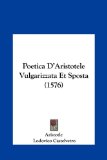 Poetica D'Aristotele Vulgarizzata et Sposta  N/A 9781162036885 Front Cover