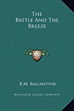 Battle and the Breeze  N/A 9781169222885 Front Cover