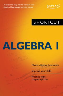 Shortcut Algebra I A Quick and Easy Way to Increase Your Algebra I Knowledge and Test Scores N/A 9781419552885 Front Cover