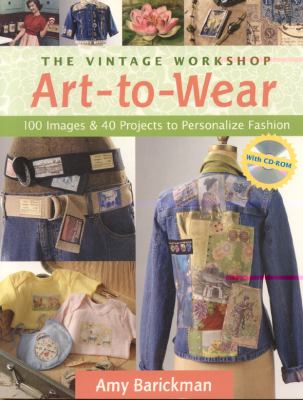 Vintage Workshop Art-to-Wear 100 Images and 40 Projects to Personalize Fashion  2006 (Revised) 9781571203885 Front Cover