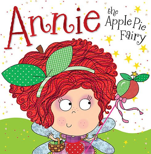 Annie the Apple Pie Fairy   2013 9781782355885 Front Cover