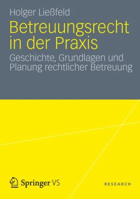 Betreuungsrecht in Der Praxis: Geschichte, Grundlagen Und Planung Rechtlicher Betreuung  2012 9783531193885 Front Cover
