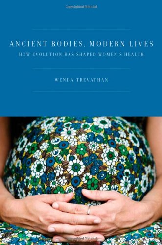Ancient Bodies, Modern Lives How Evolution Has Shaped Women's Health  2010 9780195388886 Front Cover