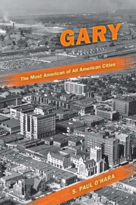 Gary, the Most American of All American Cities   2011 9780253222886 Front Cover