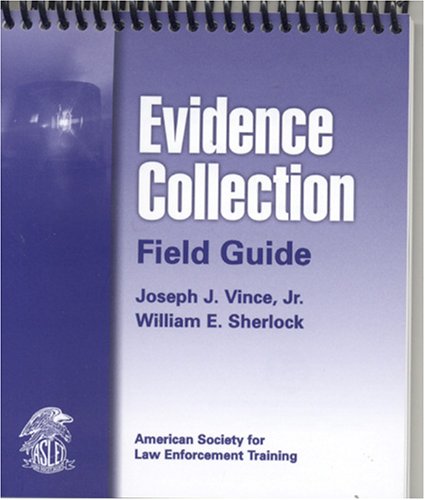 Evidence Collection Field Guide American Society for Law Enforcement Training  2006 9780763747886 Front Cover