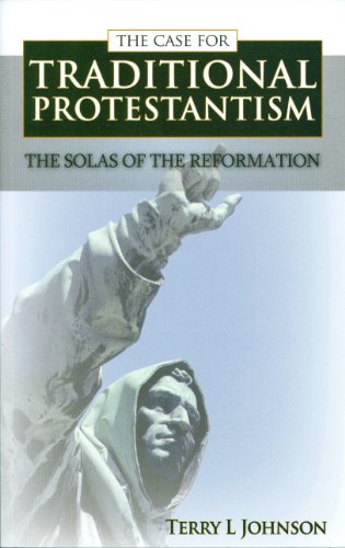 Case for Traditional Protestantism: The Solas of the Reformation  2004 9780851518886 Front Cover