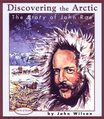 Discovering the Arctic The Story of John Rae  2003 9780929141886 Front Cover