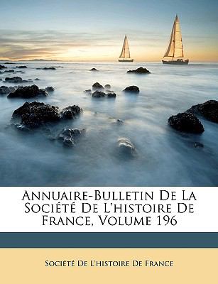 Annuaire-Bulletin de la Sociï¿½tï¿½ de L'Histoire de France  N/A 9781147700886 Front Cover