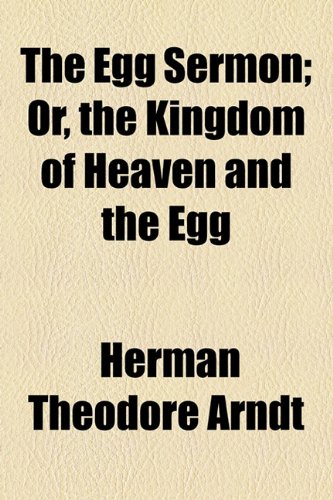 Egg Sermon; or, the Kingdom of Heaven and the Egg  2010 9781154531886 Front Cover