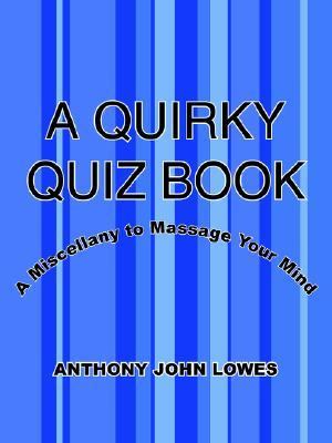 Quirky Quiz Book A Miscellany to Massage Your Mind N/A 9781425916886 Front Cover