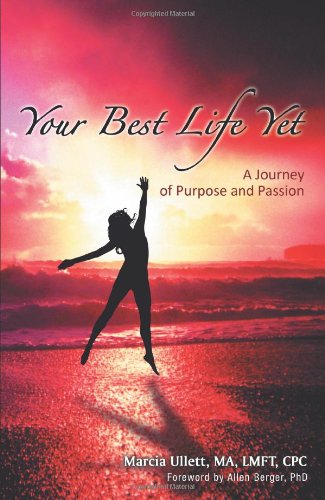 Your Best Life Yet A Journey of Purpose and Passion  2013 9781452576886 Front Cover