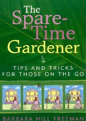 Spare Time Gardener Tips and Tricks for Those on the Go  2006 9781589791886 Front Cover