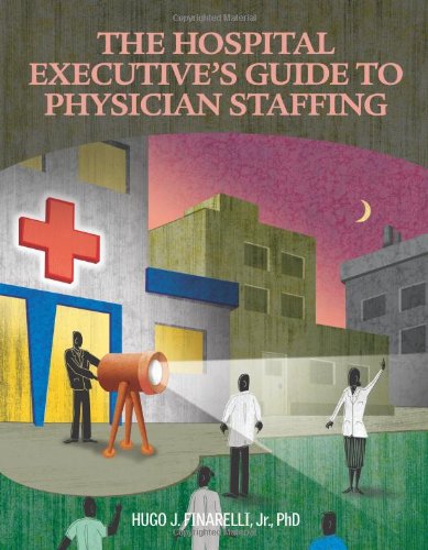 Hospital Executive's Guide to Physician Staffing   2009 9781601462886 Front Cover