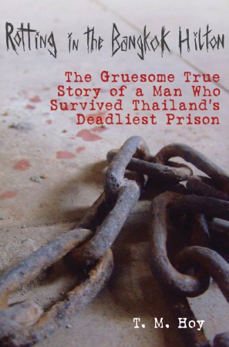 Rotting in the Bangkok Hilton The Gruesome True Story of a Man Who Survived Thailand's Deadliest Prisons  2011 9781616086886 Front Cover