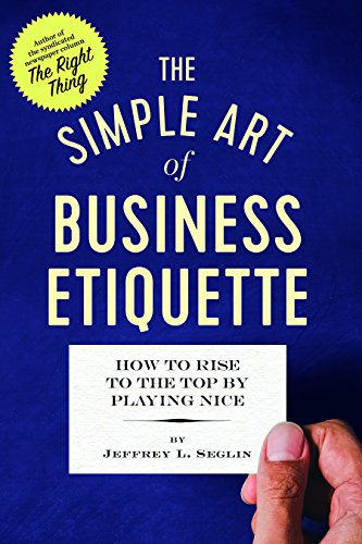 Simple Art of Business Etiquette How to Rise to the Top by Playing Nice N/A 9781623156886 Front Cover