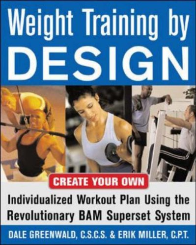 Weight Training by Design Customize Your Own Fitness and Weight Loss Program Using the Revolutionary BAM Superset System  2006 9780071458887 Front Cover