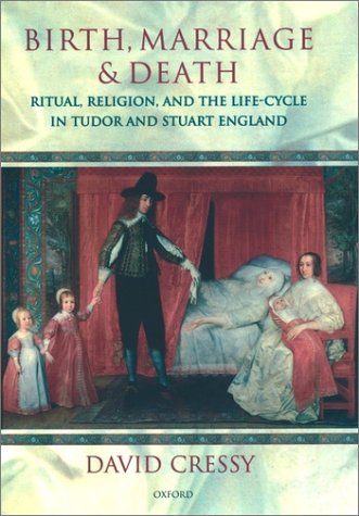 Birth, Marriage, and Death Ritual, Religion, and the Life Cycle in Tudor and Stuart England  1999 9780198207887 Front Cover