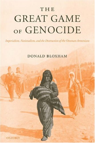 Great Game of Genocide Imperialism, Nationalism, and the Destruction of the Ottoman Armenians  2007 9780199226887 Front Cover