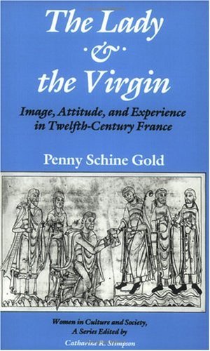 Lady and the Virgin Image, Attitude, and Experience in Twelfth-Century France  1985 9780226300887 Front Cover