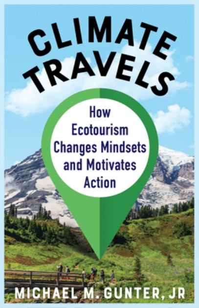 Climate Travels How Ecotourism Changes Mindsets and Motivates Action N/A 9780231205887 Front Cover