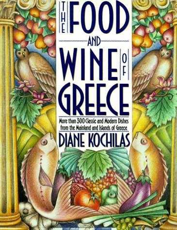 Food and Wine of Greece More Than 250 Classic and Modern Dishes from the Mainland and Islands  1990 9780312050887 Front Cover