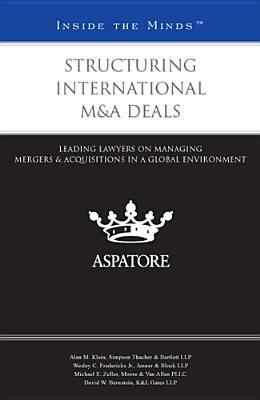 Structuring International M&amp;a Deals Leading Lawyers on Managing Mergers and Acquisitions in a Global Environment (Inside the Minds) N/A 9780314283887 Front Cover