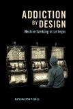 Addiction by Design Machine Gambling in Las Vegas  2012 9780691160887 Front Cover