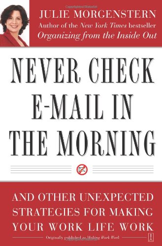 Never Check e-Mail in the Morning And Other Unexpected Strategies for Making Your Work Life Work  2005 9780743250887 Front Cover