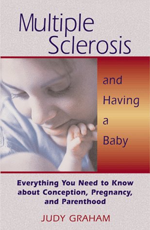 Multiple Sclerosis and Having a Baby Everything You Need to Know about Conception, Pregnancy, and Parenthood  1999 9780892817887 Front Cover