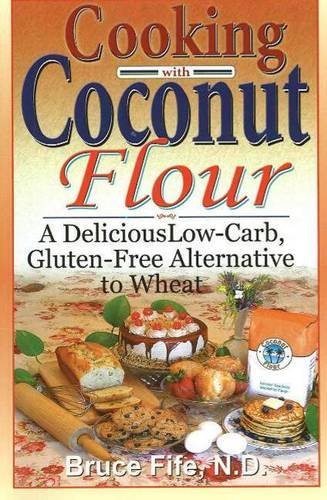 Cooking with Coconut Flour A Delicious Low-Carb, Gluten-Free Alternative to Wheat - 2nd Edition N/A 9780941599887 Front Cover