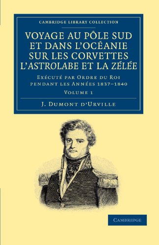 Voyage au Pole Sud et Dans l'OcÃ©anie Sur les Corvettes l'Astrolabe et la ZÃ©lÃ©e Exï¿½cutï¿½ Par Ordre du Roi Pendant les Annï¿½es, 1837-1840  2012 9781108049887 Front Cover