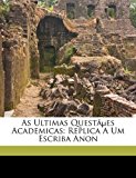 As Ultimas Quest?es Academicas: Replica A Um Escriba Anon  N/A 9781173076887 Front Cover